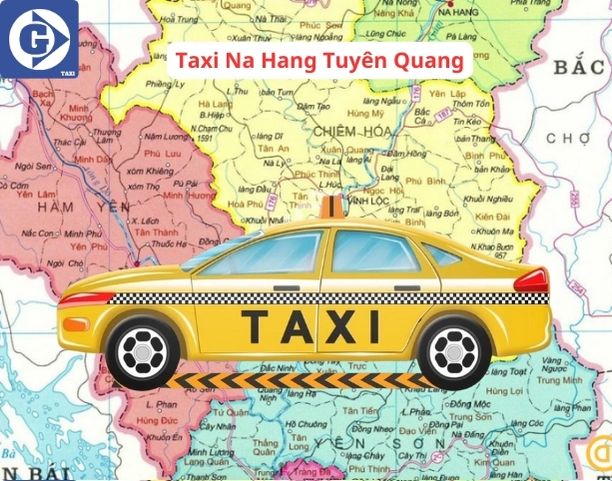 Taxi Na Hang Tuyên Quang Tải App GVTaxi